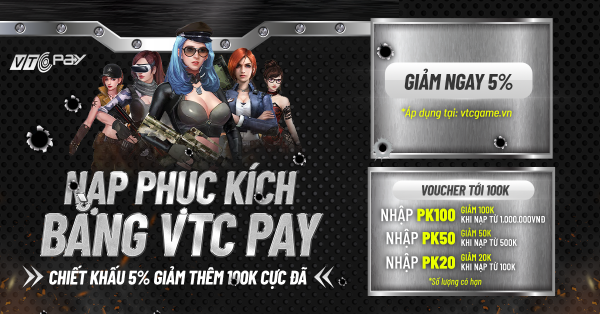 DEAL HOT Chiết khấu 5 không giới hạn nhận thêm voucher giảm 100K cực thích khi nạp Phục Kích